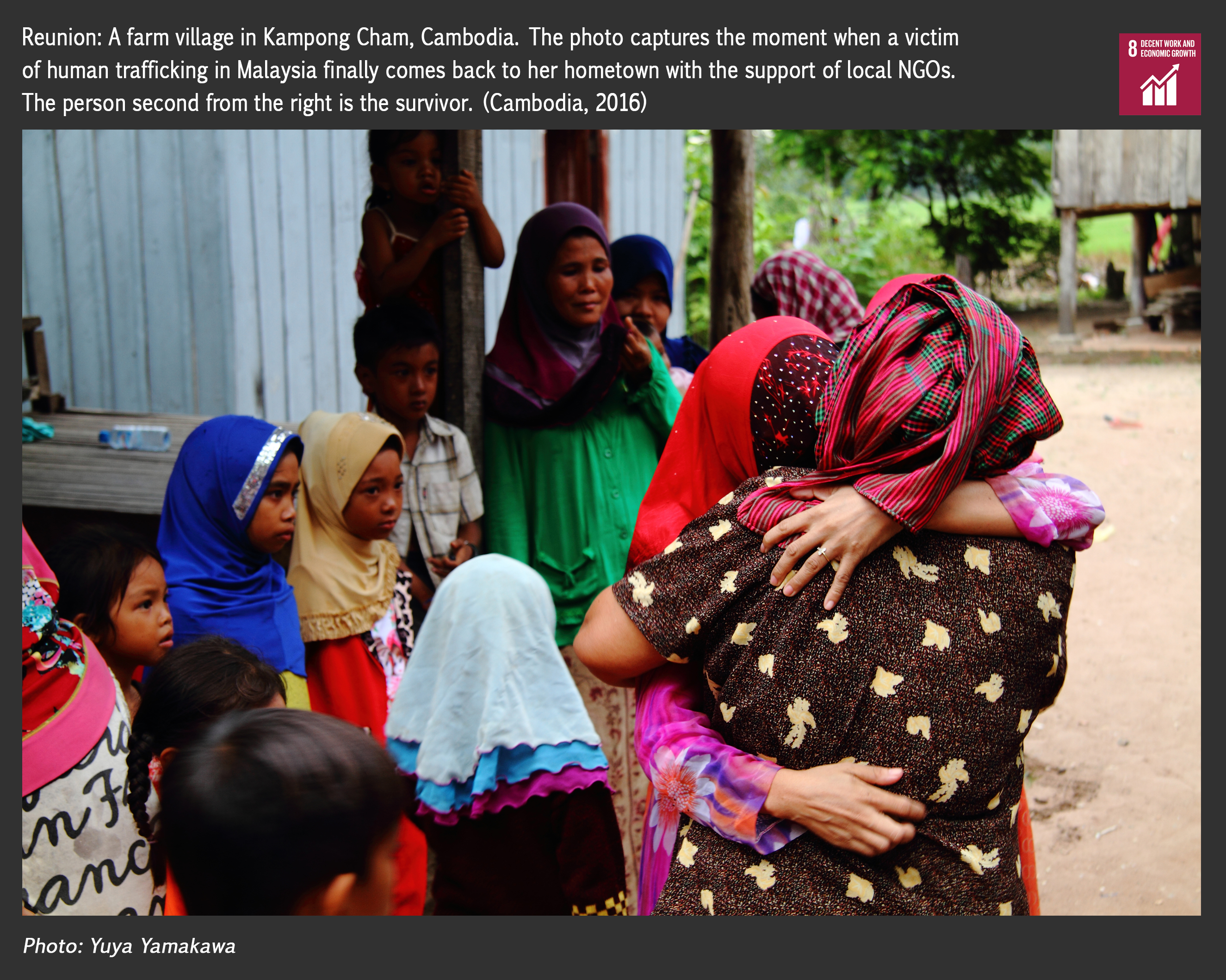 Reunion:  A farm village in Kampong Cham, Cambodia. The photo captures the moment when a victim of human trafficking in Malaysia finally comes back to her hometown with the support of local NGOs. The person second from the right is the survivor. 