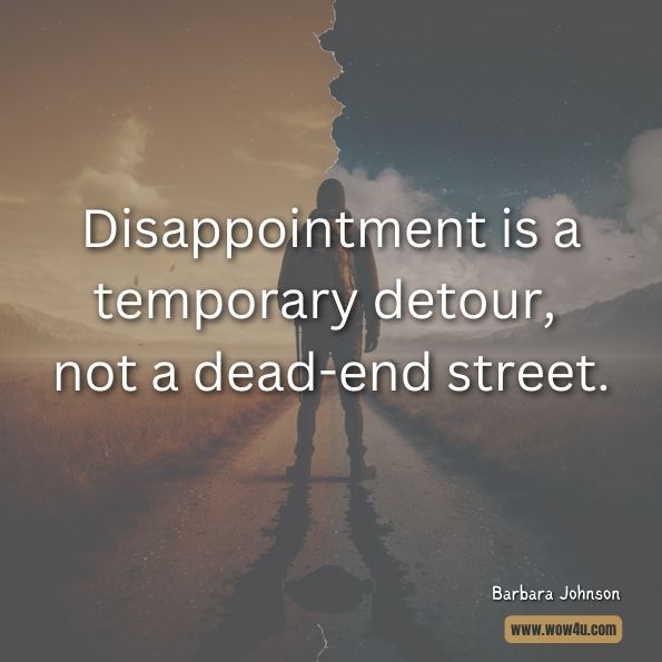 Disappointment is a temporary detour, not a dead-end street.