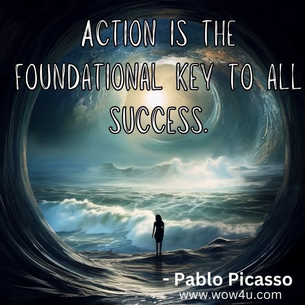 "Action is the foundational key to all success."